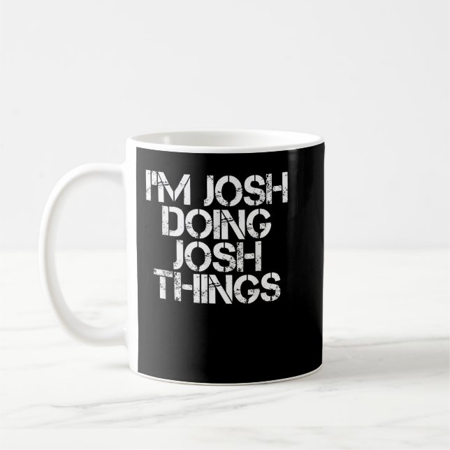 Caneca De Café EU ESTOU JOSH FAZENDO COISAS DO JOSH Engraçado Nom (Esquerda)