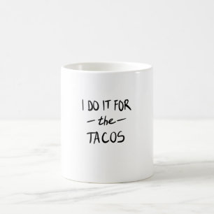 Caneca De Café Eu faço isso por causa dos tacos