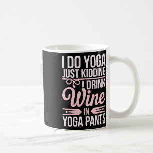 Caneca De Café Eu faço Yoga Só Brincando Eu Bebo Vinho Em Calças