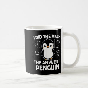 Caneca De Café Eu Fiz A Matemática. A Resposta É Pinguim.