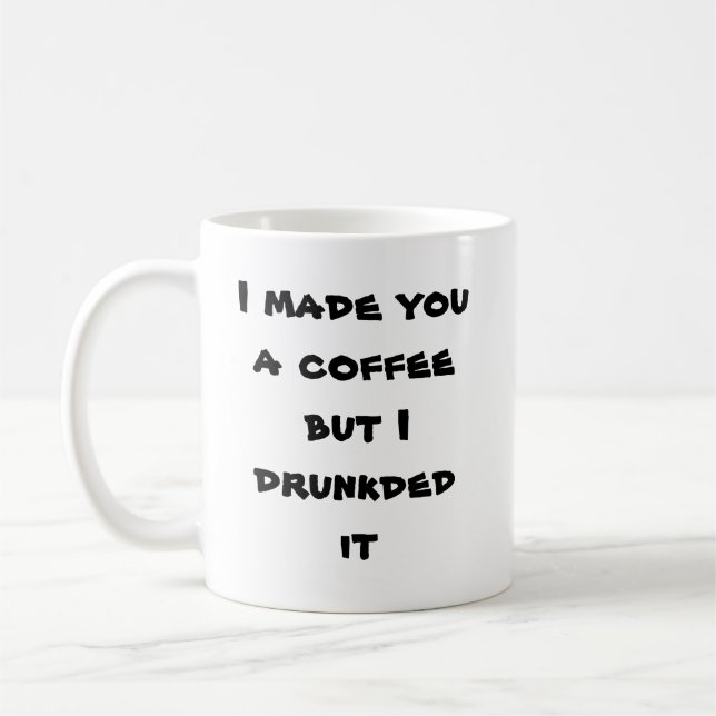 Caneca De Café Eu fiz-lhe um café mas eu drunkded o (Esquerda)