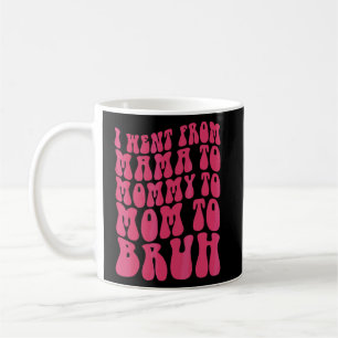Caneca De Café Eu Fui Da Mãe À Mamãe À Mãe Para Bruh Womens 1