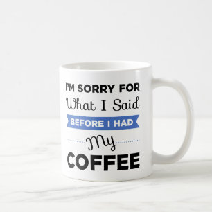 Caneca De Café Eu fui pesaroso para o que eu disse antes que eu