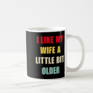 Caneca De Café Eu Gosto da Minha Esposa Um Pouco Mais Velha Dito