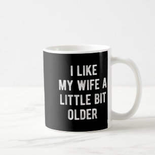 Caneca De Café Eu Gosto da Minha Esposa Um Pouco Mais Velha Dito