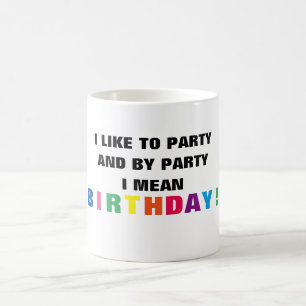 Caneca De Café ~Eu gosto de festas e de festa, quero dizer aniver