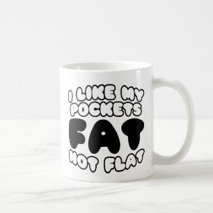 Caneca De Café Eu Gosto De Meus Bolsos Gordos Não Planos
