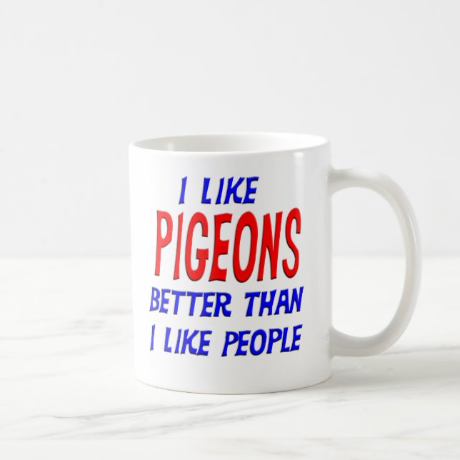 Caneca De Café Eu gosto de pombos melhores do que eu gosto de (Direita)