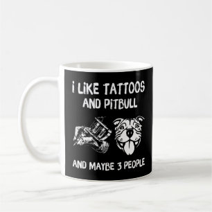 Caneca De Café Eu Gosto De Tatuagens E Pitbulls E Talvez 3 Pessoa