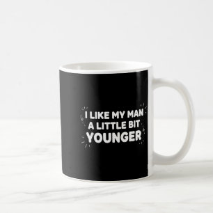 Caneca De Café Eu Gosto do Meu Homem Um Pouco Mais Jovem – Fofo V
