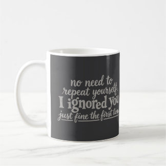 Caneca De Café Eu ignorei você muito bem da primeira vez