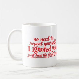 Caneca De Café Eu ignorei você muito bem da primeira vez