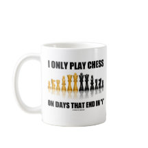 Eu jogo somente a xadrez nos dias que termina em