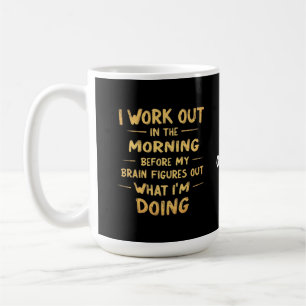 Caneca De Café Eu Me Exercito de Manhã Antes do Meu Cérebro Fica
