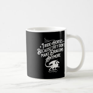 Caneca De Café Eu monto cavalos porque eles não fazem dragões mai