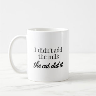 Caneca De Café Eu não adicionei o leite, o gato fez isso