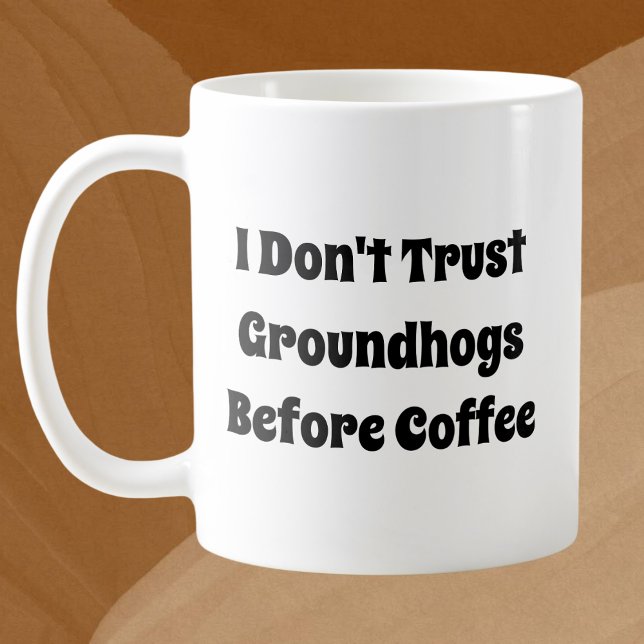 Caneca De Café Eu não confio em "Groundhogs" antes do café (Criador carregado)