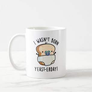 Caneca De Café Eu não era Nascer, ontem, um Pão Engraçado