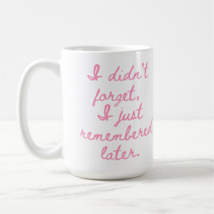Caneca De Café Eu Não Esqueci, Só Lembrei Depois Garota Engraçada