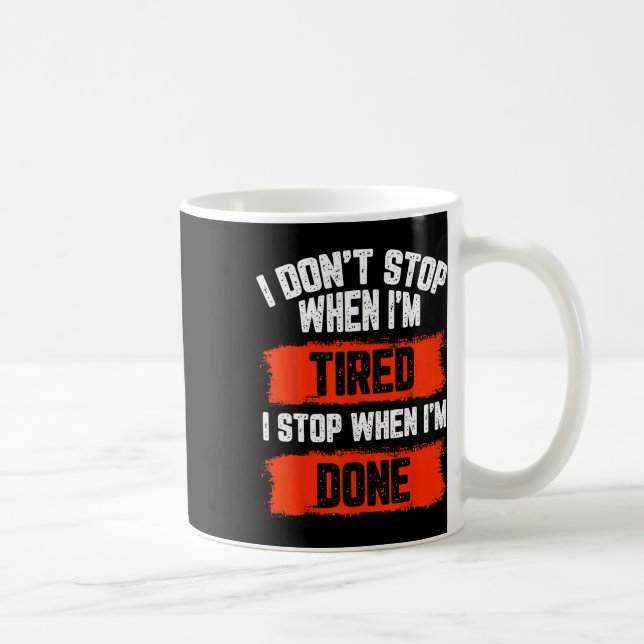 Caneca De Café Eu Não Paro Quando Estou Cansado (Direita)