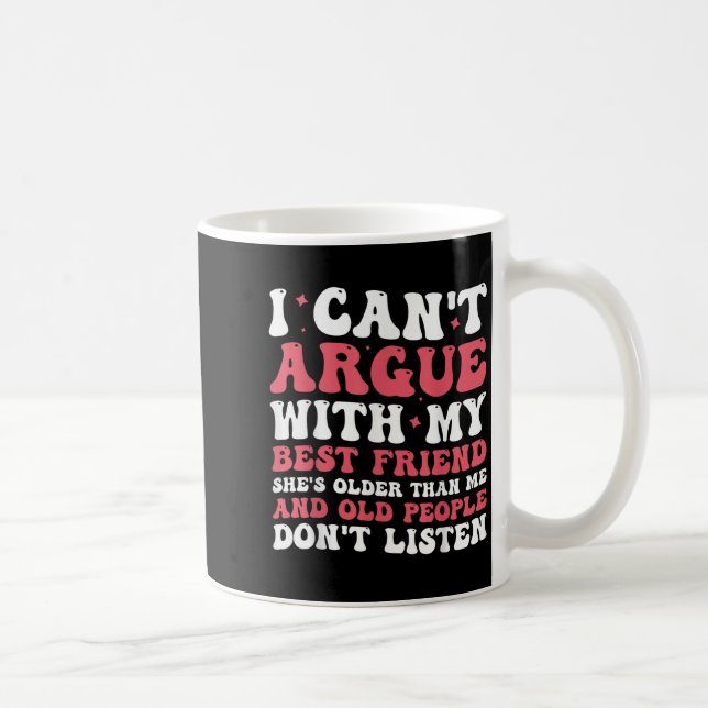 Caneca De Café Eu Não Posso Discutir Com Meus Melhores Amigos Ela (Direita)