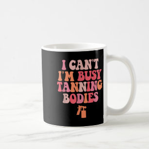 Caneca De Café Eu não posso estar ocupado com corpos de bronzeame