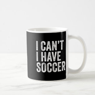 Caneca De Café Eu não posso ter futebol, treinador de jogadores d