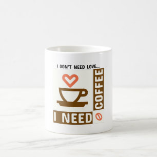 Caneca De Café Eu não preciso de amor Eu preciso de café manhã