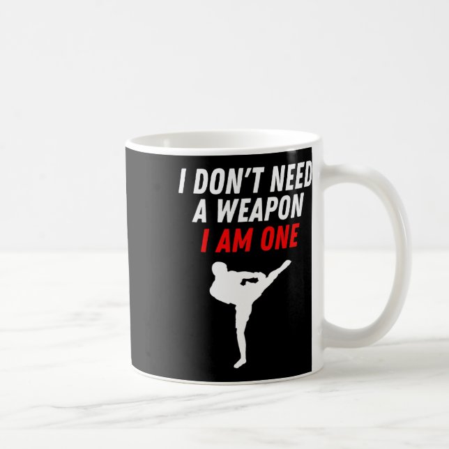 Caneca De Café Eu Não Preciso De Uma Arma Eu Sou Uma Arte Marcial (Direita)