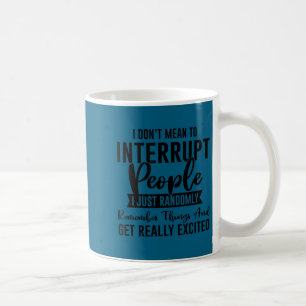 Caneca De Café Eu não quero dizer interromper as pessoas sarcasmo