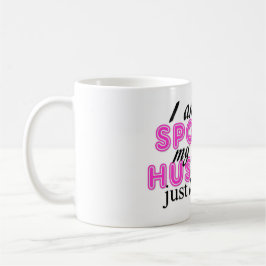 Caneca De Café Eu não sou estragado, meu marido apenas amo-me!