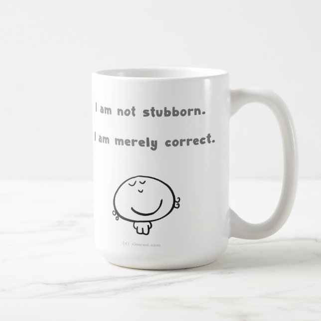 Caneca De Café "Eu não sou teimoso.   Eu estou meramente correto. (Direita)
