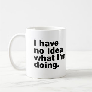 Caneca De Café Eu não tenho ideia do que estou fazendo