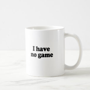 CANECA DE CAFÉ EU NÃO TENHO NENHUM JOGO