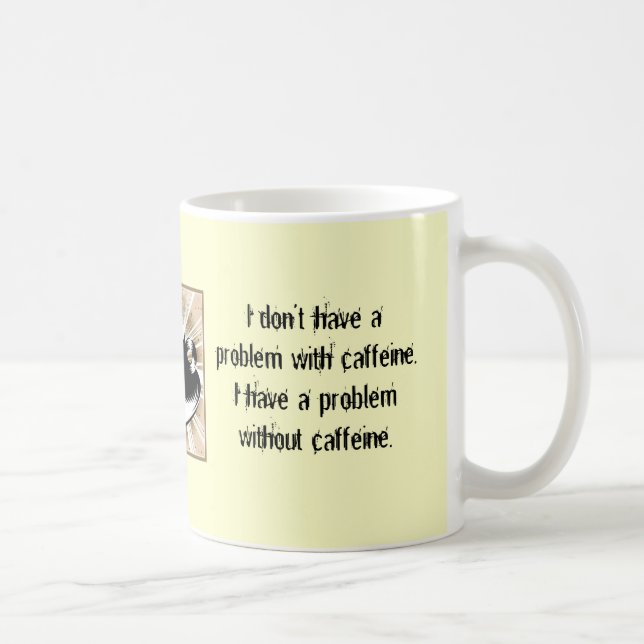 Caneca De Café Eu não tenho um problema com cafeína (Direita)