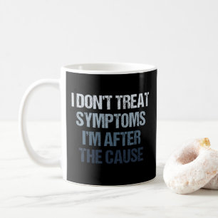 Caneca De Café Eu não trato dos sintomas que estou atrás da causa
