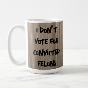 CANECA DE CAFÉ EU NÃO VOTO POR FELÕES CONDENADOS VOCÊ