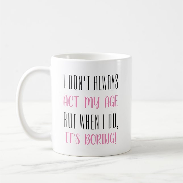 Caneca De Café Eu nem sempre ajo da minha idade... (Esquerda)