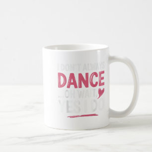 Caneca De Café Eu nem sempre danço. Sim, eu faço