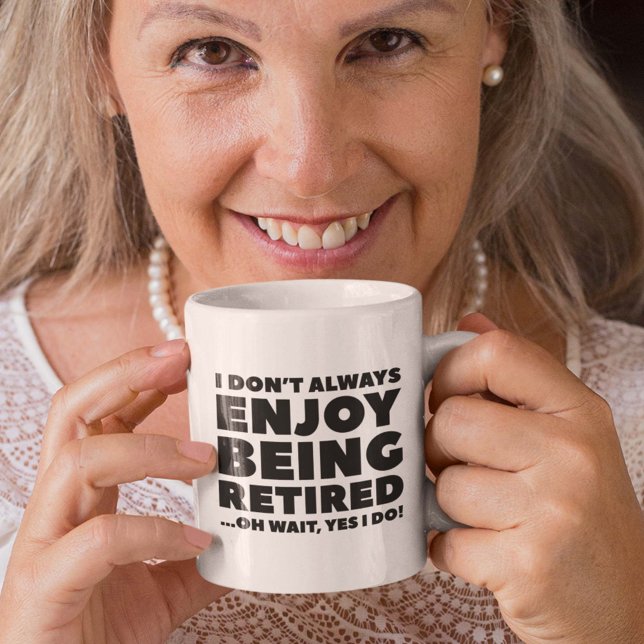 Caneca De Café Eu nem sempre gosto de estar aposentado (I Don't Always Enjoy Being Retired ... Oh Wait, Yes I Do! Mug)