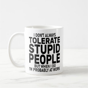 Caneca De Café Eu nem sempre tolero Pessoas estúpidas, sarcástico