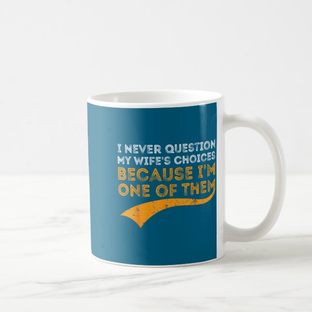 Caneca De Café Eu nunca questiono as escolhas da minha esposa por (Direita)
