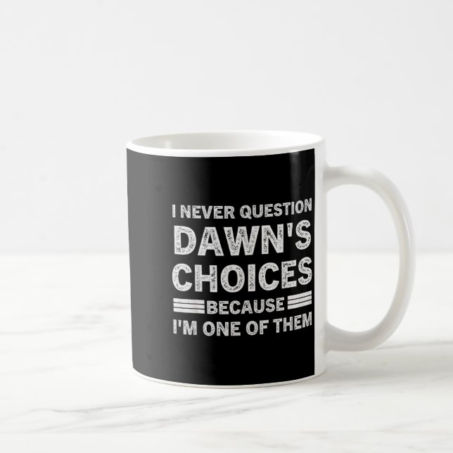 Caneca De Café Eu Nunca Questiono as Escolhas de Dawn Porque Eu S (Direita)