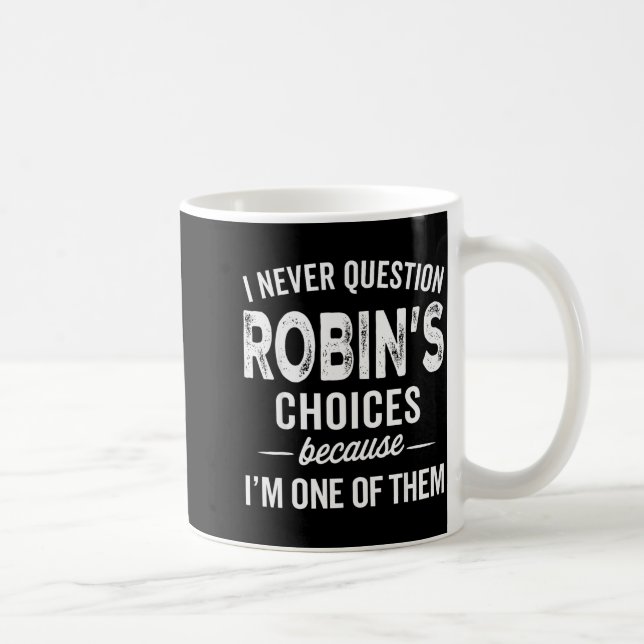 Caneca De Café Eu Nunca Questiono as Escolhas de Robin - Robin Pe (Direita)