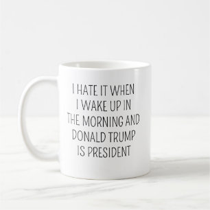 Caneca De Café Eu Odeio Quando Eu Acordar Na Manhã Trump É Presa