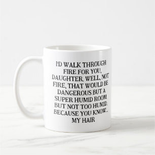 CANECA DE CAFÉ EU PASSARIA PELO FOGO POR VOCÊ, FILHA.