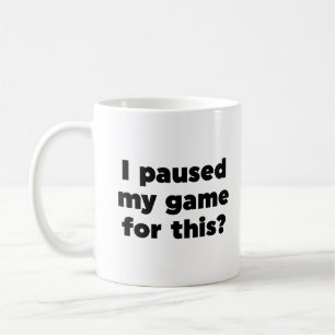 Caneca De Café Eu pausei meu jogo por isso?