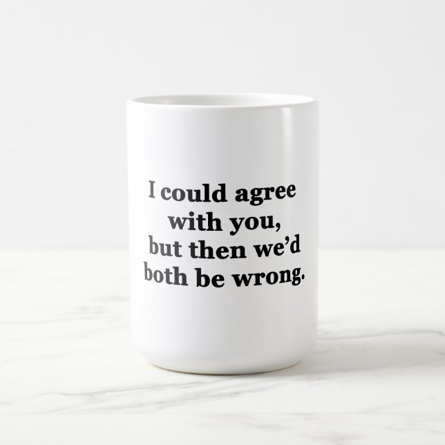 Caneca De Café Eu Posso Concordar Com Você (Centro)
