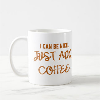 Caneca De Café Eu Posso Ser Legal, Apenas Adicione Café
