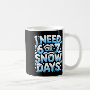Caneca De Café Eu Preciso de 6 7 Dias de Neve Piada de Dia de Nev